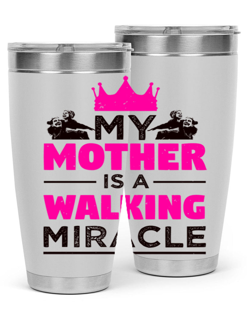 my mother is a walking miracle 38#- mothers day- Tumbler