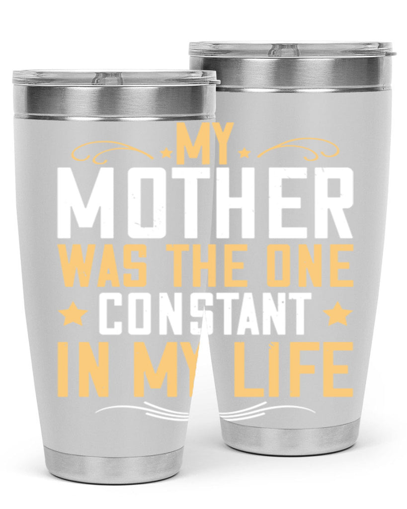 my mother was the one constant in my life 80#- mom- Tumbler