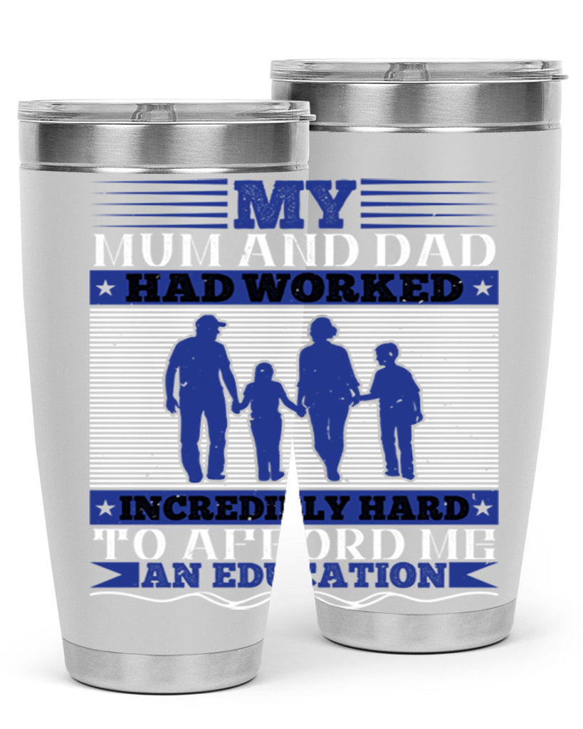 my mum and dad had worked incredibly hard to afford me an education 37#- Parents Day- Tumbler