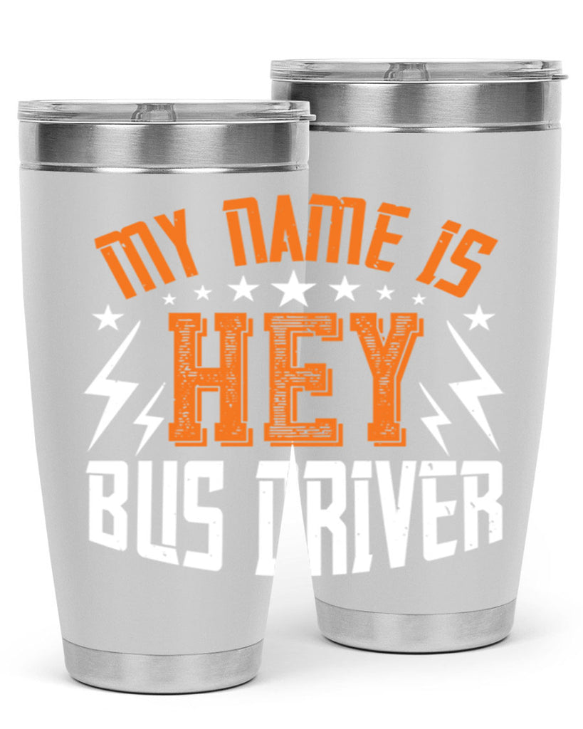 my name is hey bus driver Style 19#- bus driver- tumbler