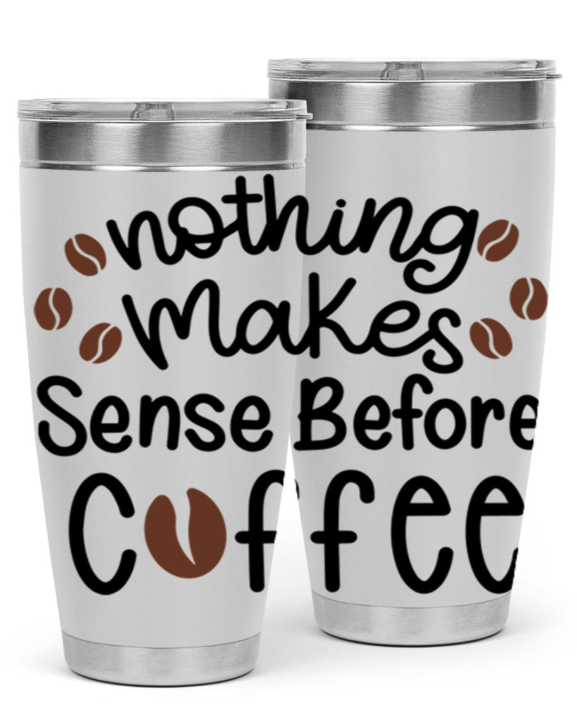 nothing makes sense before coffee 56#- coffee- Tumbler