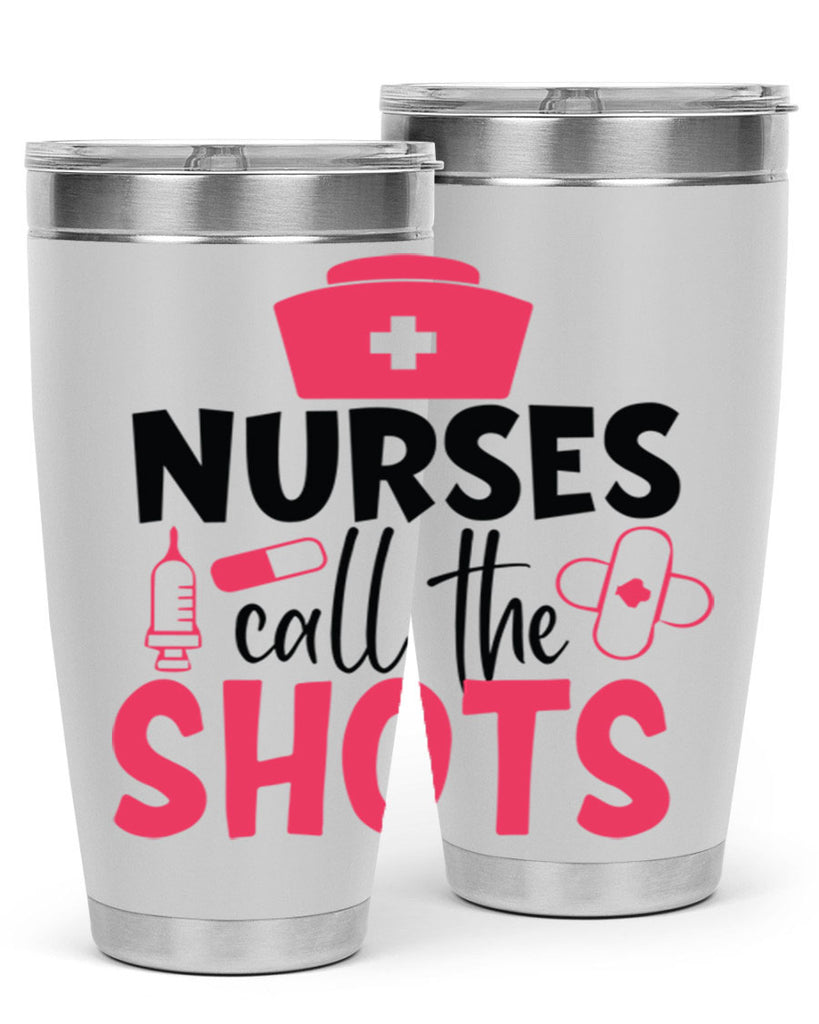 nurses call the shots Style 368#- nurse- tumbler