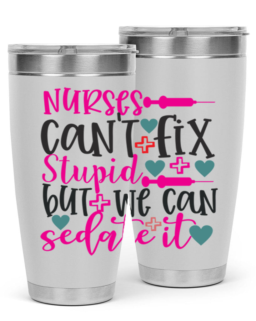 nurses cant fix stupid but we can sedate it Style 366#- nurse- tumbler