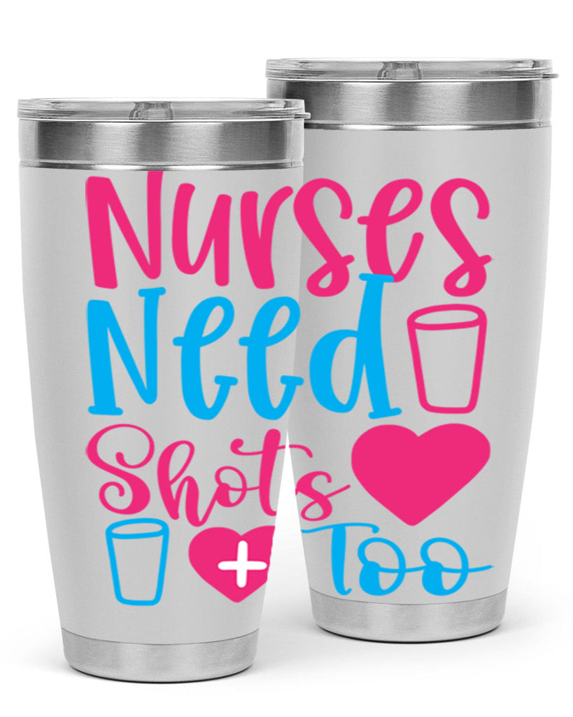 nurses need shots too Style Style 80#- nurse- tumbler