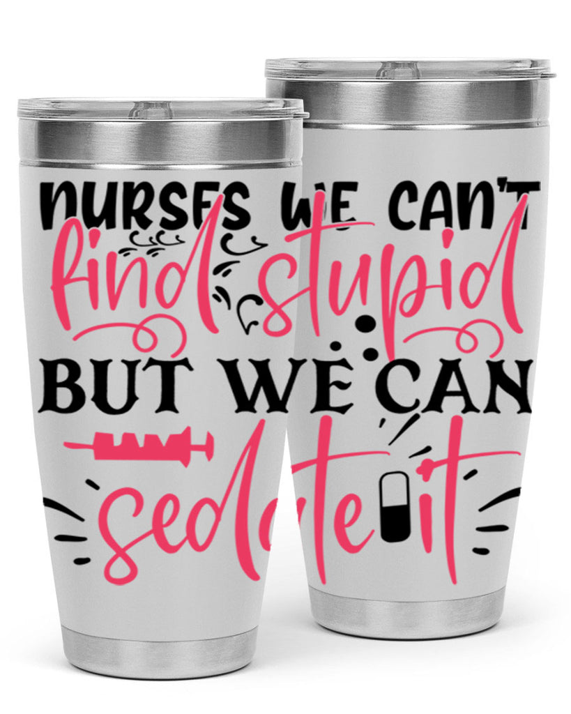 nurses we cant find stupid but we can sedate it Style Style 77#- nurse- tumbler