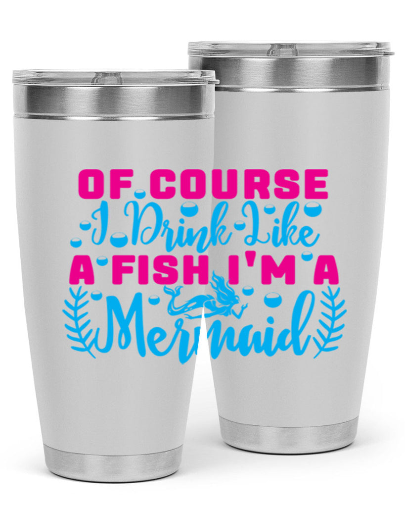 of course i drink like a fish im a mermaid 523#- mermaid- Tumbler