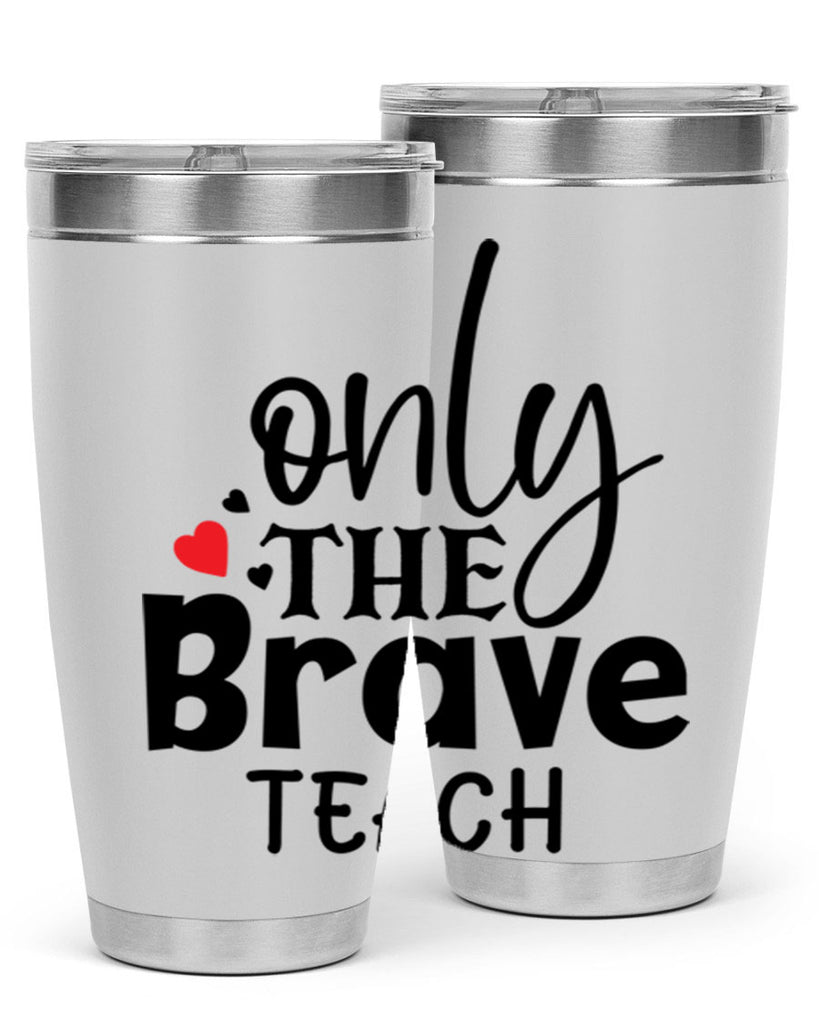 only the brave teach Style 153#- teacher- tumbler