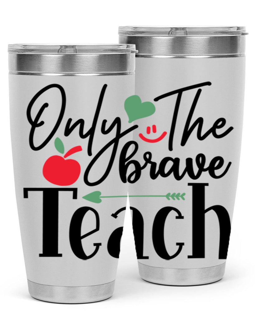 only the brave teach Style 155#- teacher- tumbler