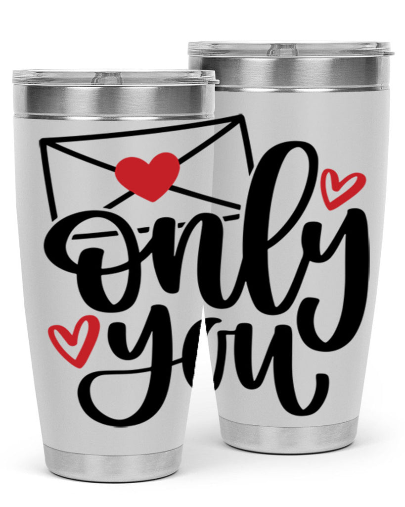 only you 15#- valentines day- Tumbler