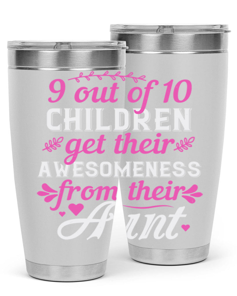 out of children get their awesomeness from their aunt Style 57#- aunt- Tumbler