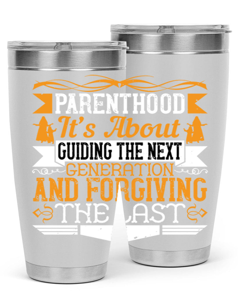 parenthood…it’s about guiding the next generation and forgiving the last 30#- Parents Day- Tumbler