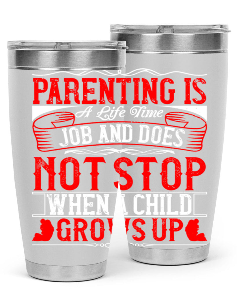 parenting is a life time job and does not stop when a child grows up 29#- Parents Day- Tumbler