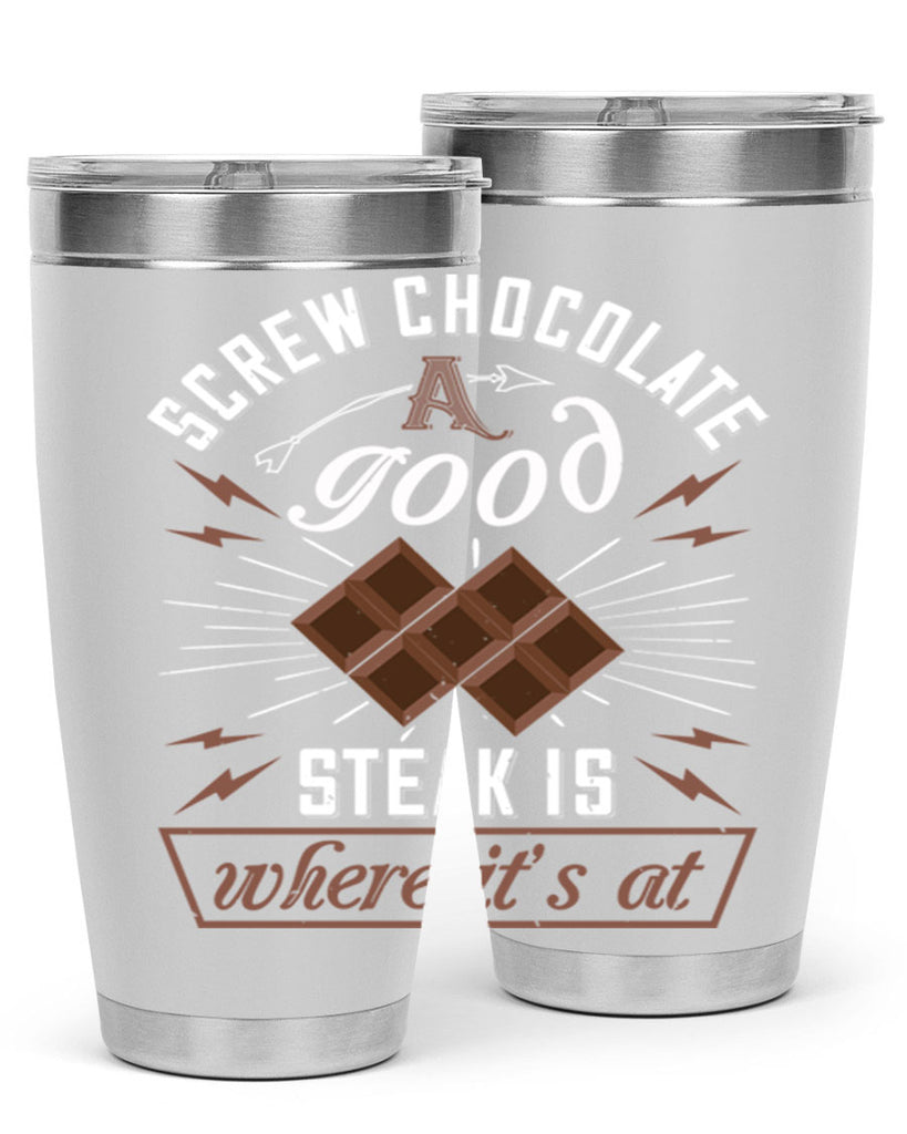 screw chocolate a good steak is where it’s at 21#- chocolate- Tumbler