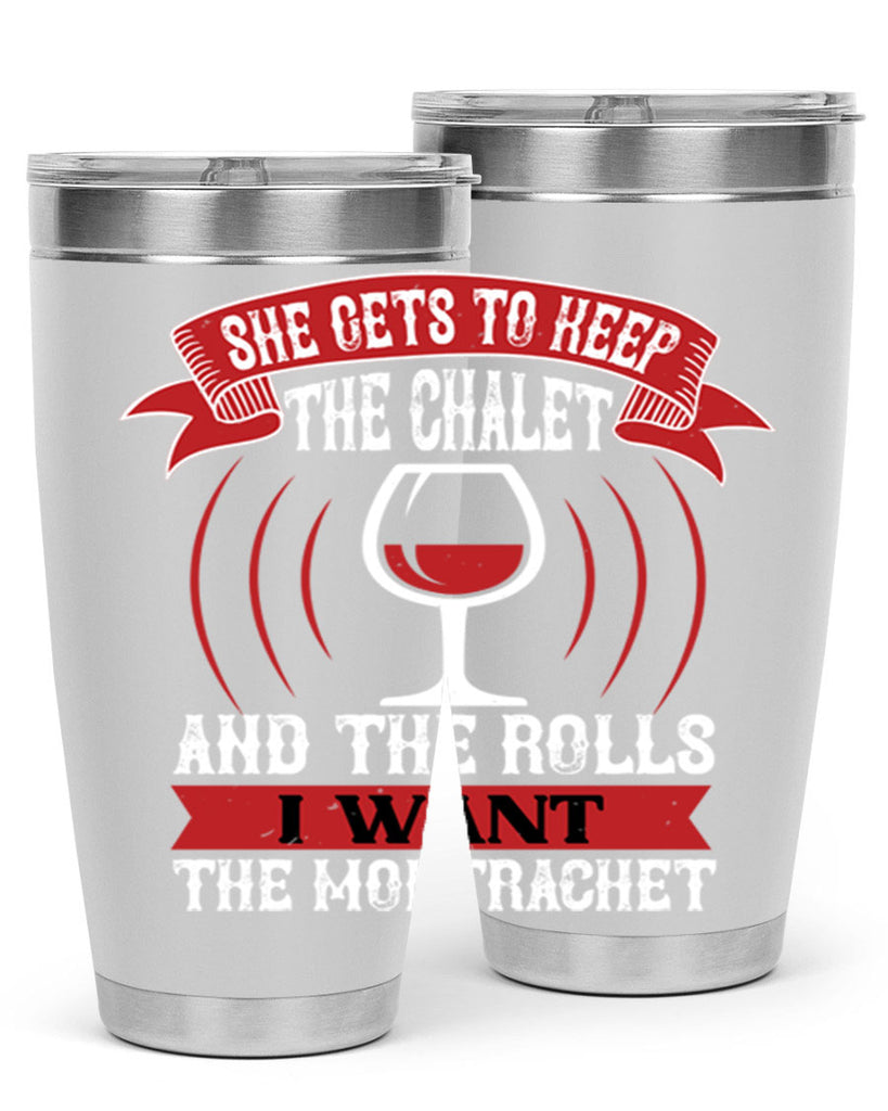 she gets to keep the chalet 12#- wine- Tumbler