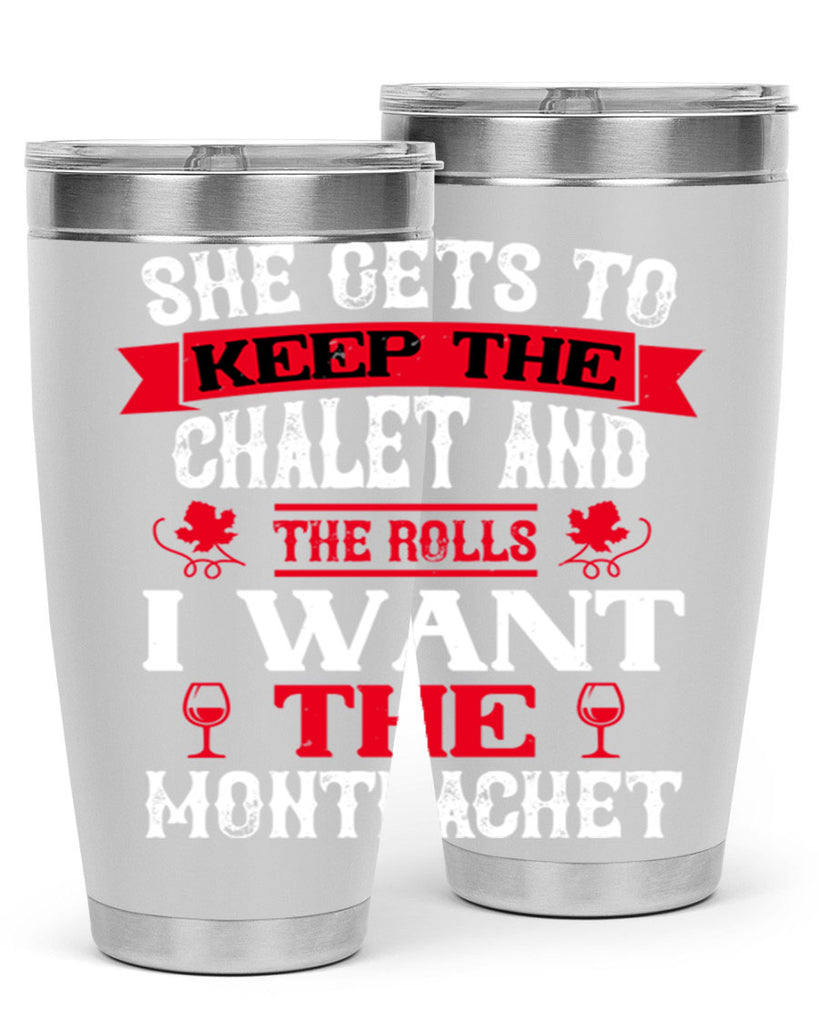 she gets to keep the chalet and the rolls 13#- wine- Tumbler