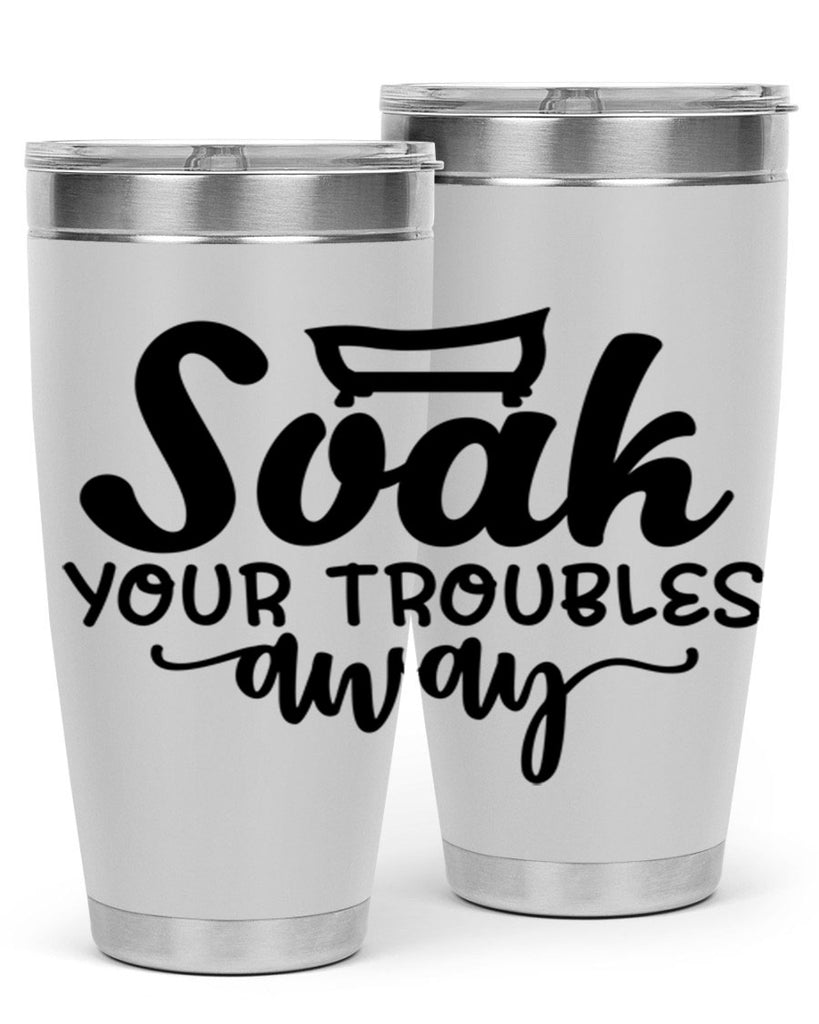 soak your troubles away 59#- bathroom- Tumbler