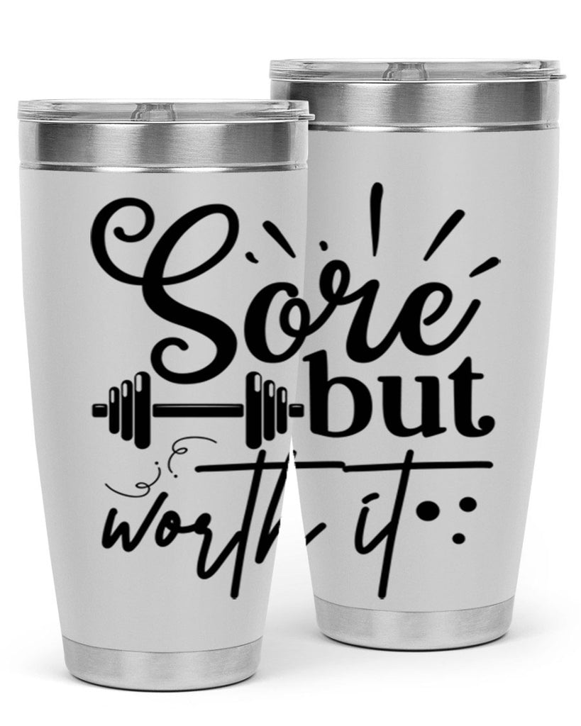 sore but worth it 17#- gym- Tumbler
