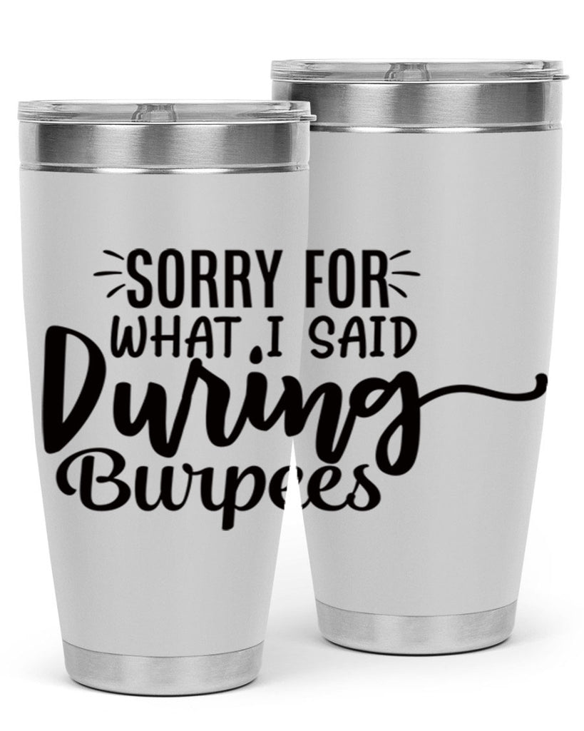 sorry for what i said during burpees 15#- gym- Tumbler