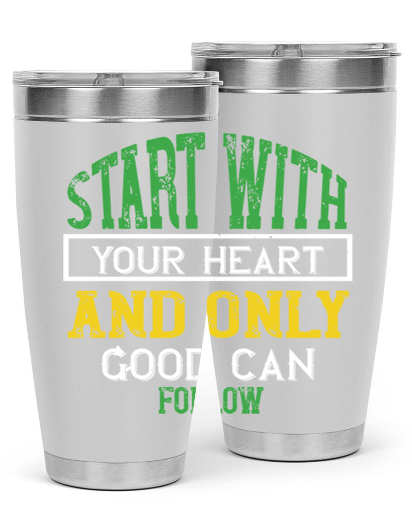 start with your heart and only good can follow 23#- vegan- Tumbler