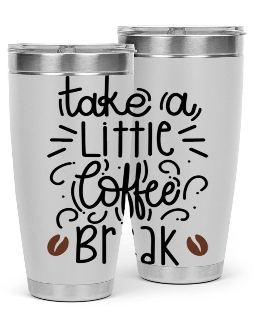 take a little coffee break 25#- coffee- Tumbler