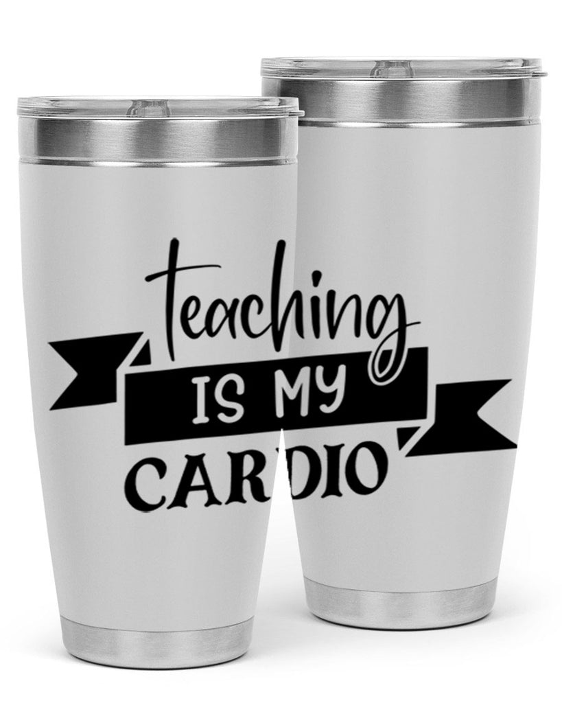 teaching is my cardio Style 127#- teacher- tumbler