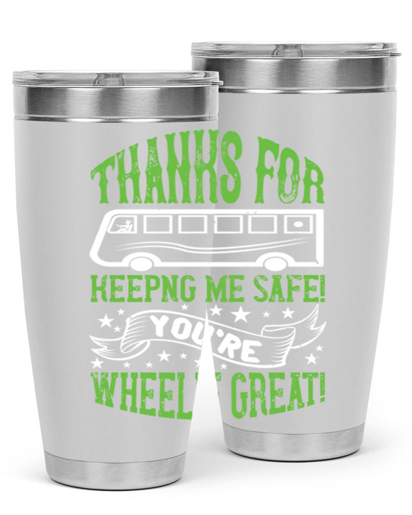 thanks for keepng me safe youre wheelif great Style 15#- bus driver- tumbler