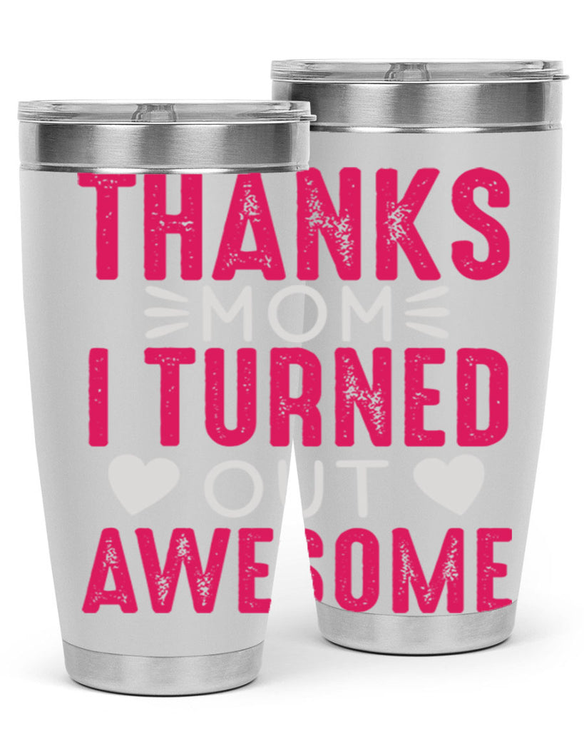 thanks mom i turned out awesome 61#- mom- Tumbler