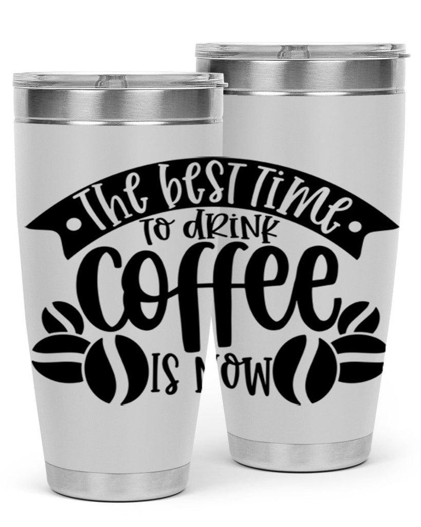 the best time to drink coffee is now 23#- coffee- Tumbler