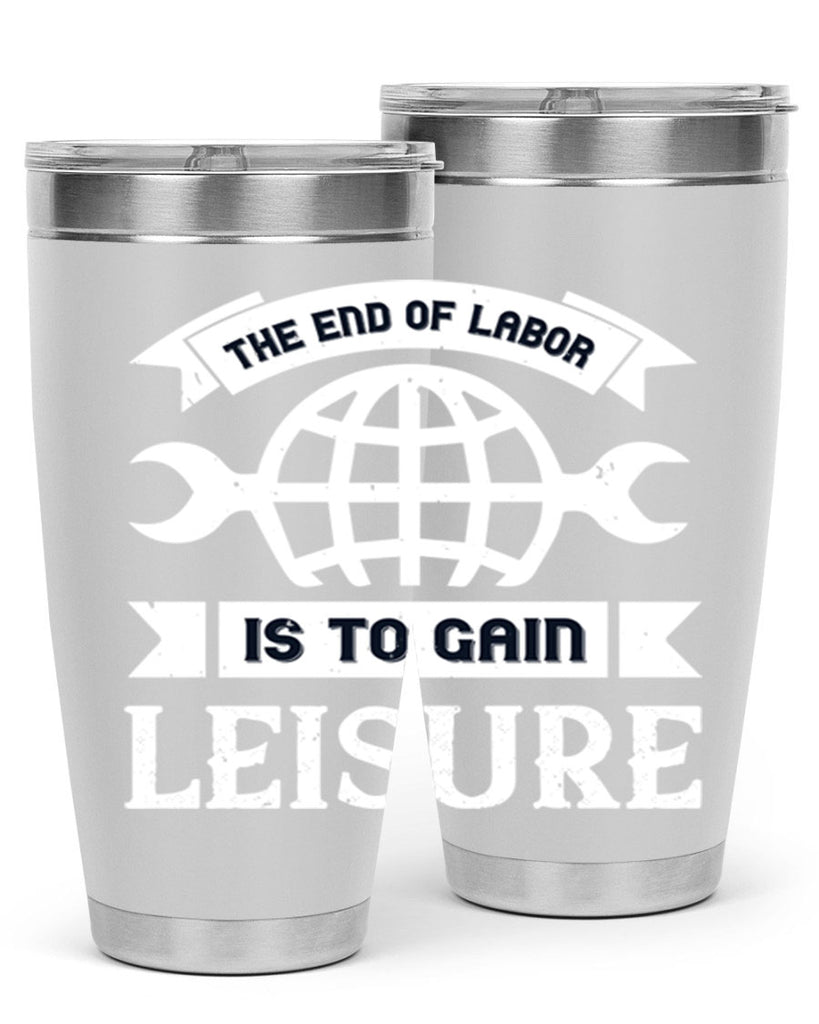 the end of labor is to gain leisure 18#- labor day- Tumbler