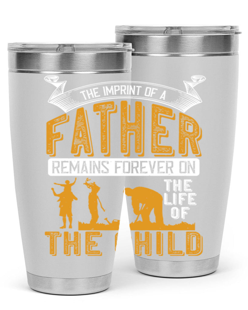the imprint of a father remains forever on the life of the child 163#- fathers day- Tumbler