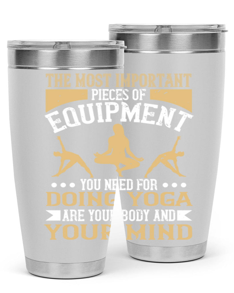 the most important pieces of equipment you need for doing yoga are your body and your mind 56#- yoga- Tumbler