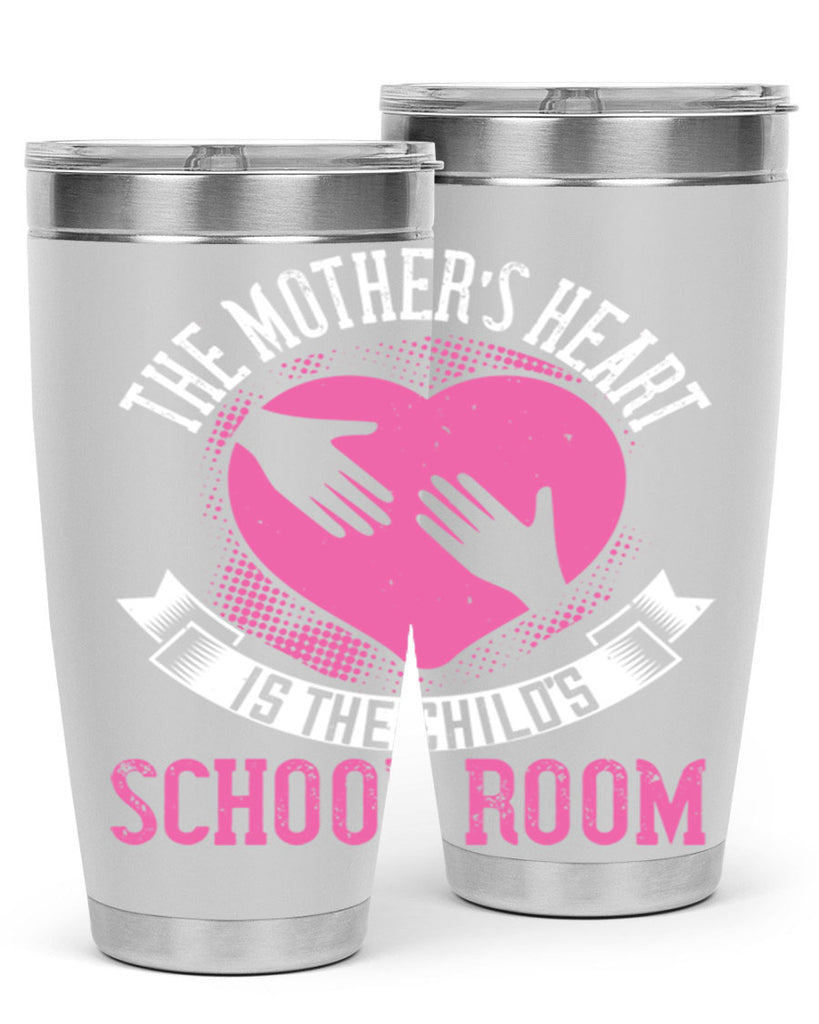 the mother’s heart is the child’s schoolroom 52#- mom- Tumbler