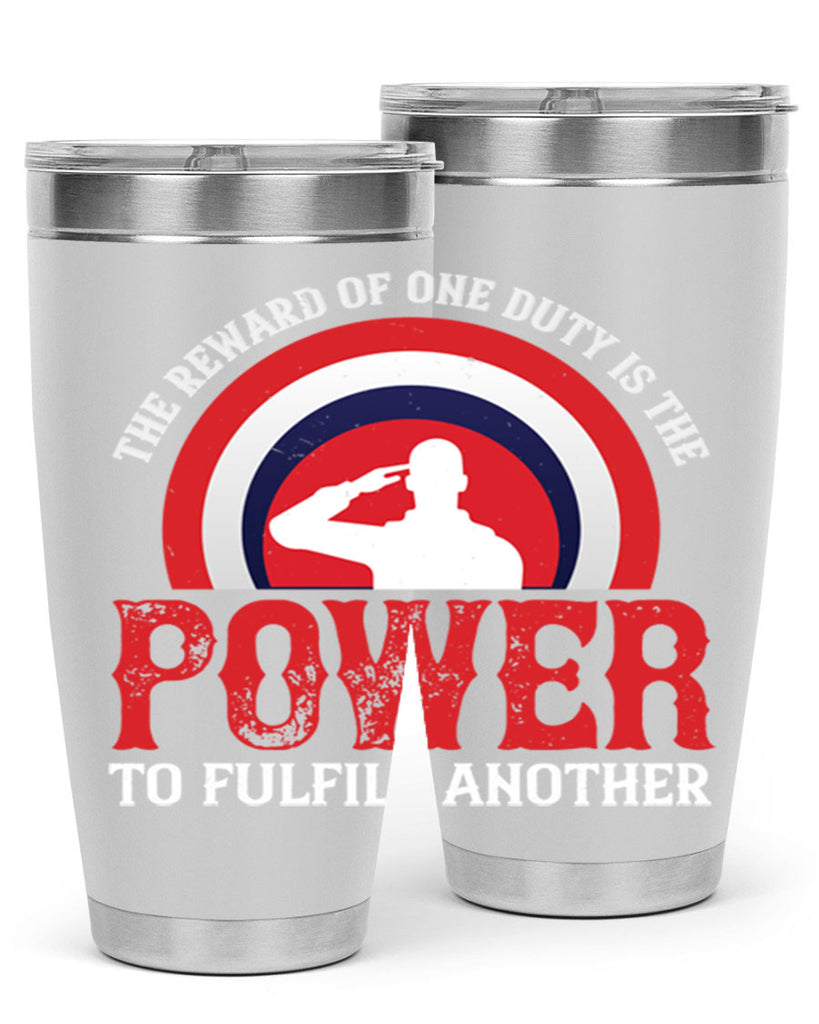 the reward of one duty is the power to fulfill another 26#- Veterns Day- Tumbler