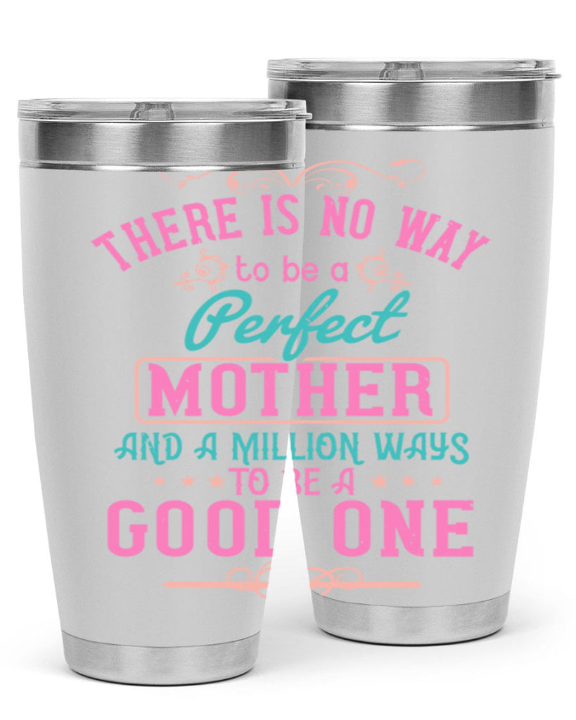 there is no way to be a perfect mother and a million ways to be a good one 41#- mom- Tumbler