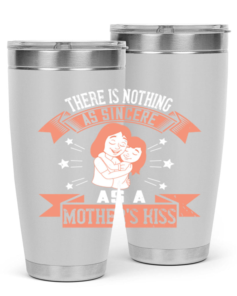 there is nothing as sincere as a mother’s kiss 40#- mom- Tumbler