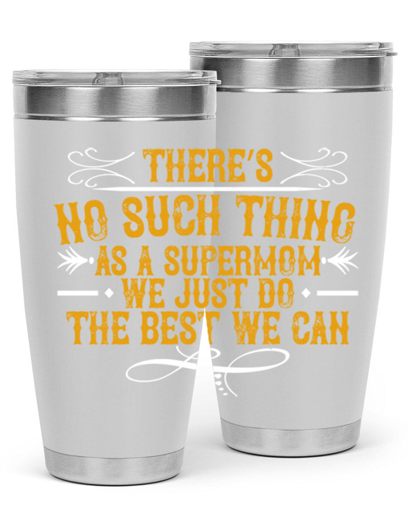 there’s no such thing as a supermom we just do the best we can 37#- mom- Tumbler