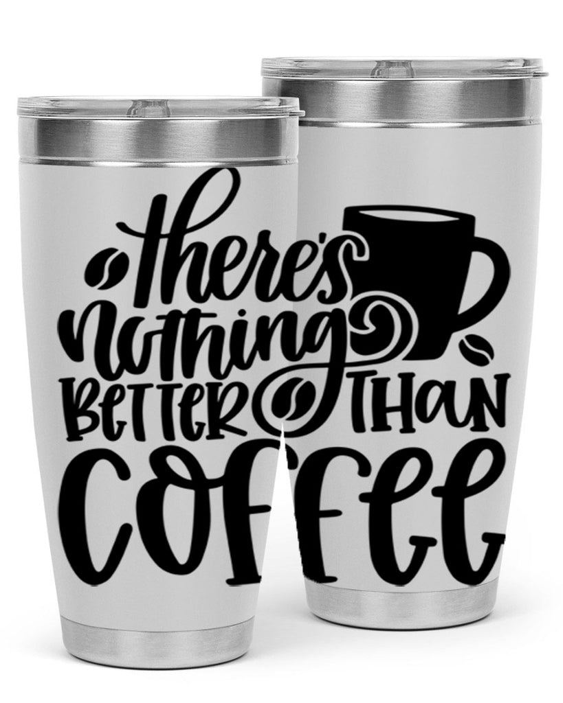 theres nothing better than coffee 19#- coffee- Tumbler