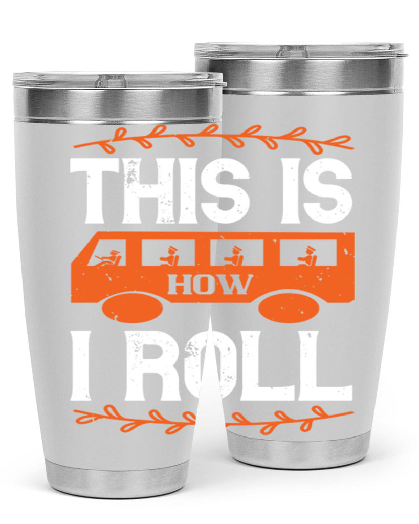 this is how i roll Style 11#- bus driver- tumbler