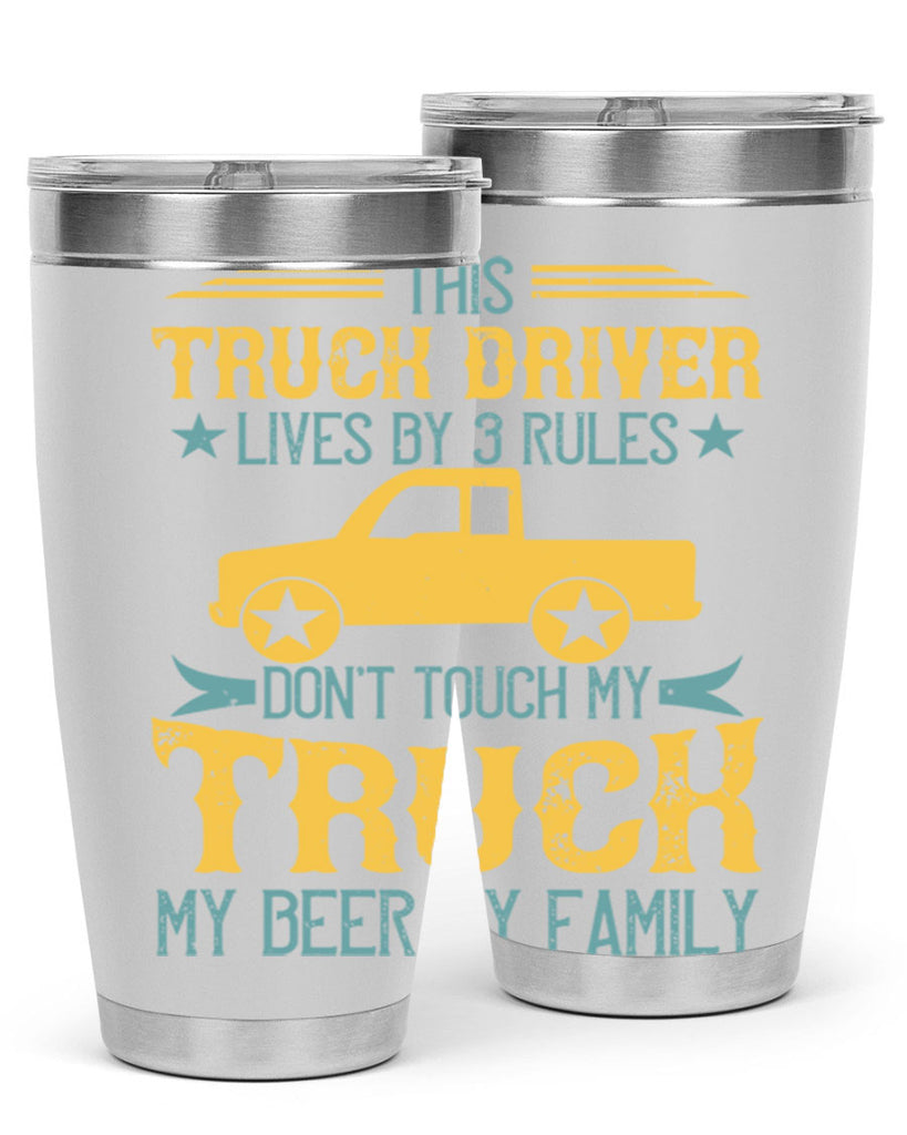 this truck driver lives by rules dont touch my truck my beer my family Style 20#- truck driver- tumbler