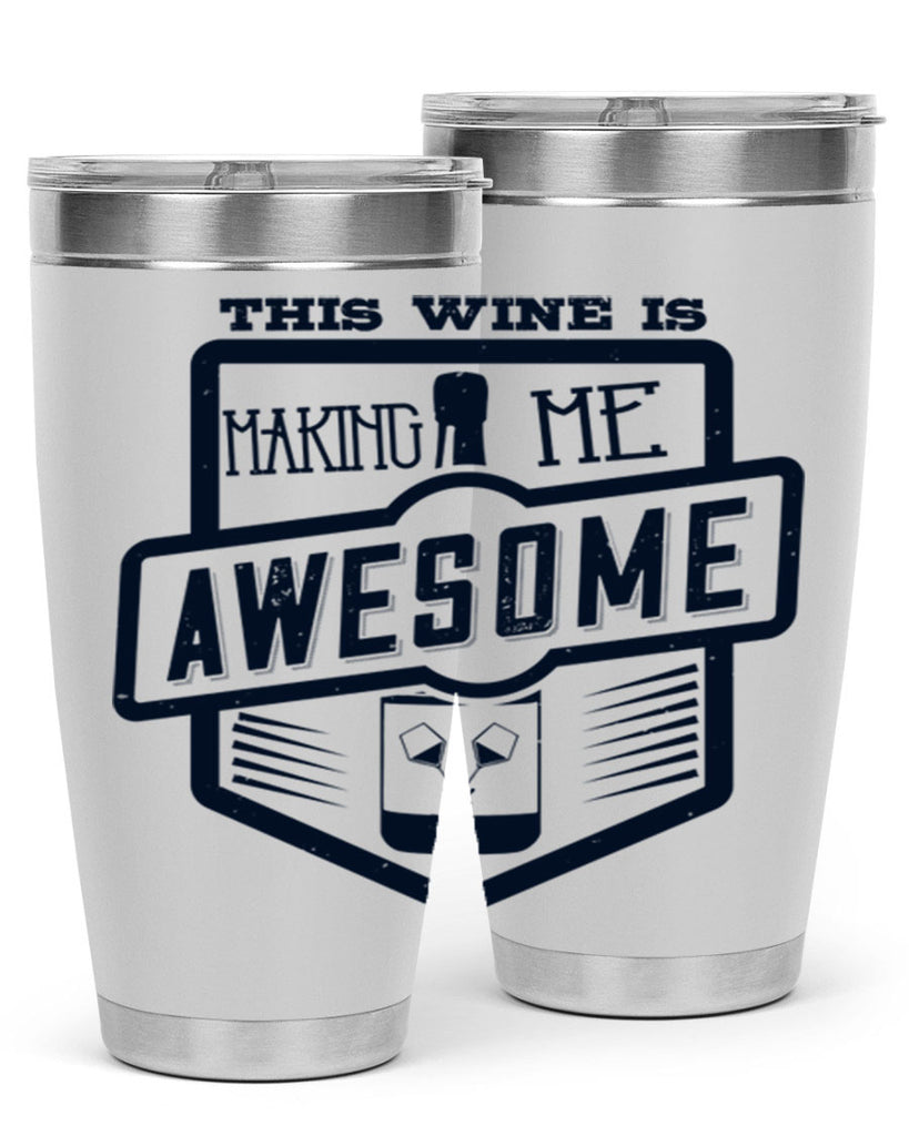 this wine is making me awesome 118#- wine- Tumbler