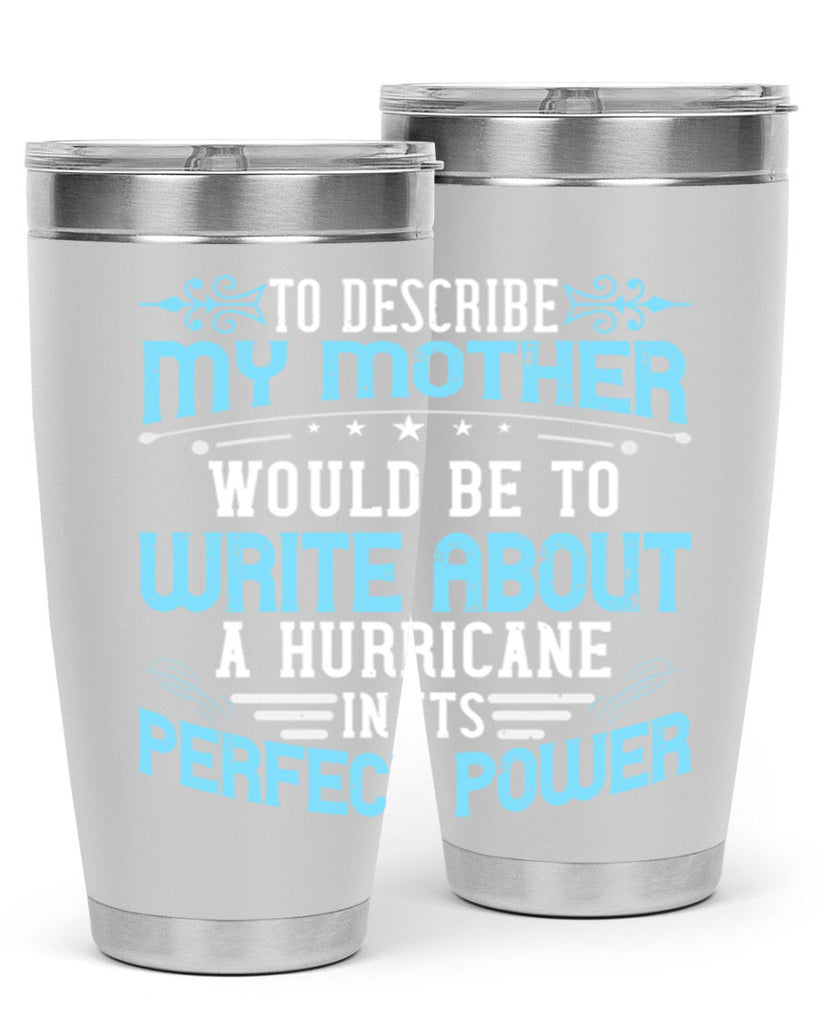 to describe my mother would be to write about a hurricane in its perfect power 33#- mom- Tumbler