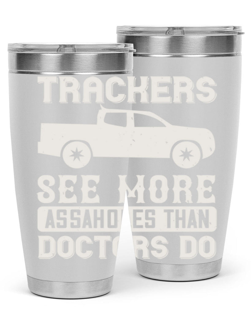 trackers see more assaholes than doctors do Style 18#- truck driver- tumbler