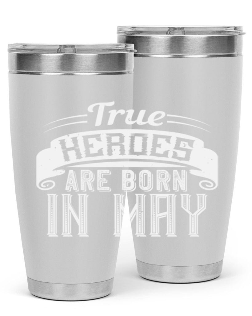 true heroes are born in may Style 24#- birthday- tumbler