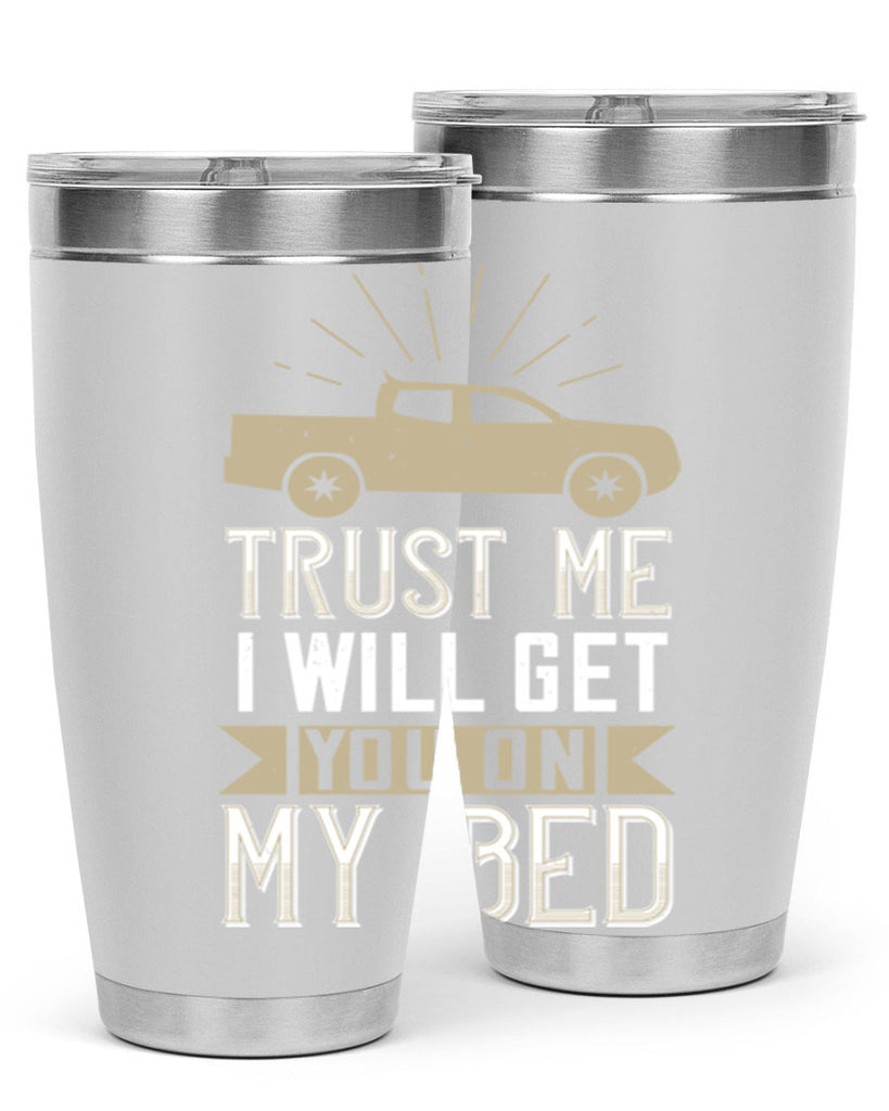 trust me i will get you on my bed Style 10#- truck driver- tumbler