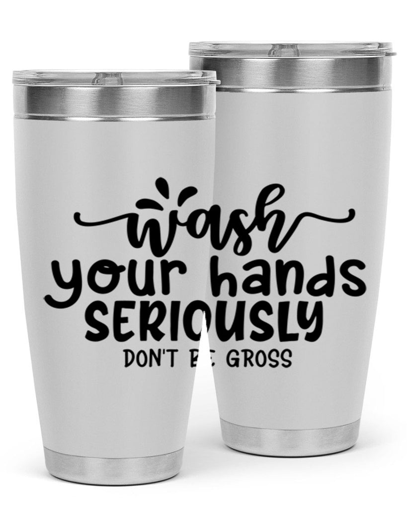 wash your hands seriously dont be gross 53#- bathroom- Tumbler