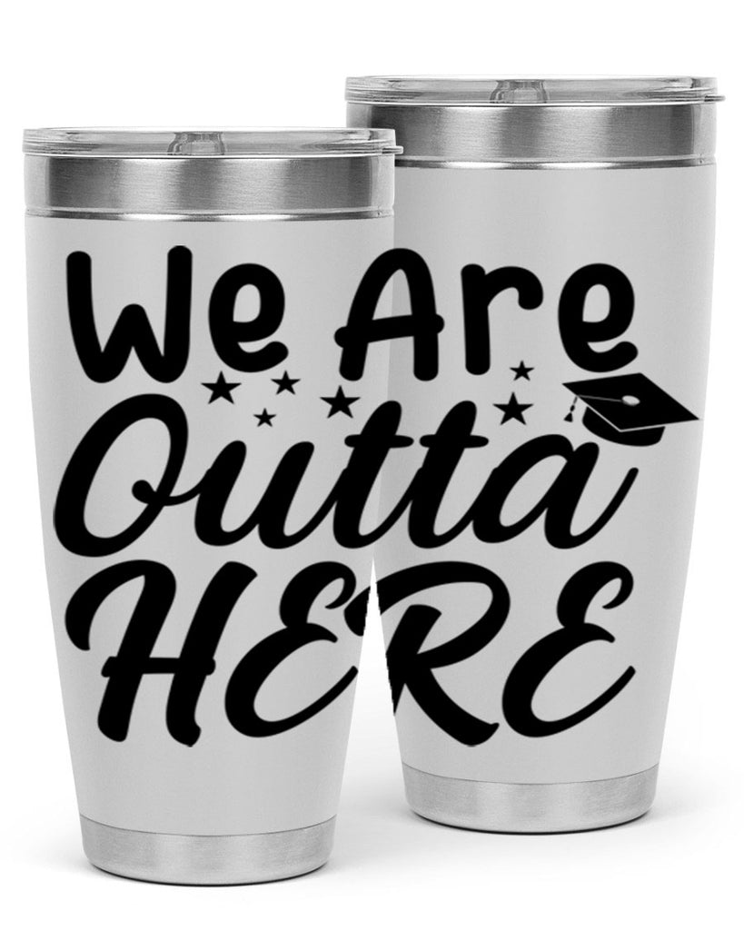 we are outta here 8#- graduation- Tumbler