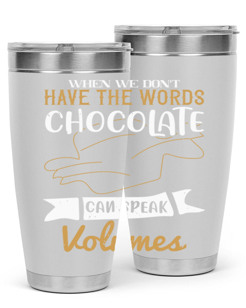 when we dont have the words chocolate can speak volumes 10#- chocolate- Tumbler