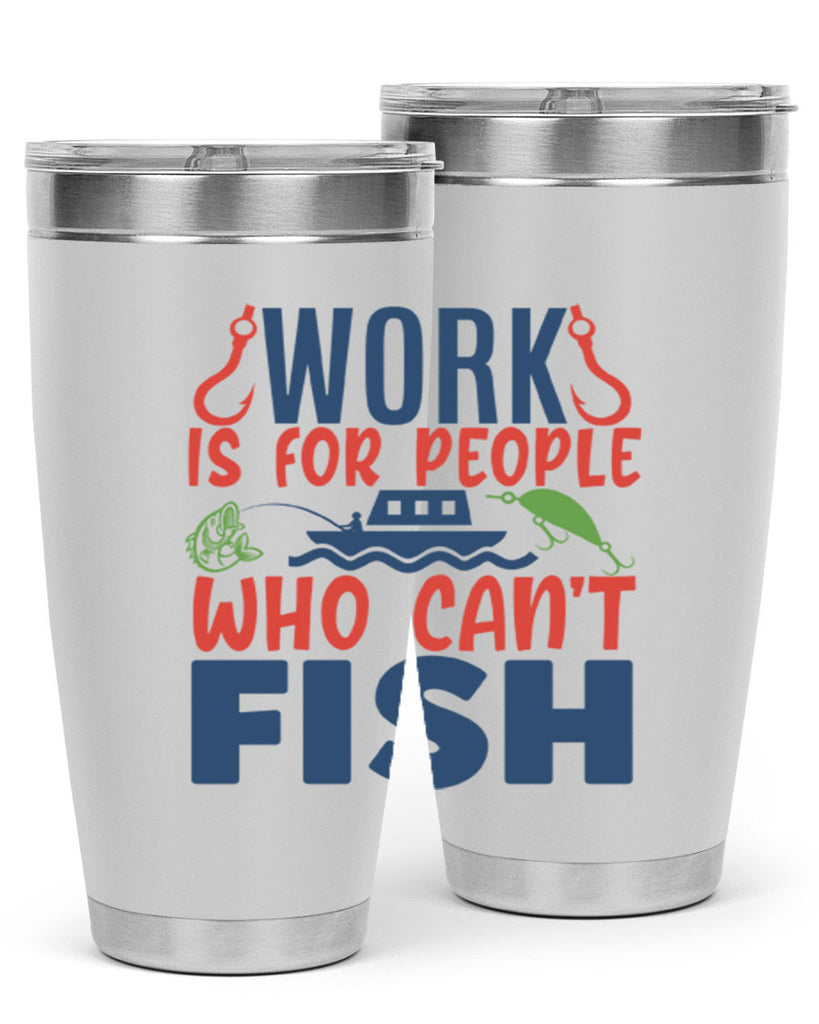 work is for people who cant fish 188#- fishing- Tumbler