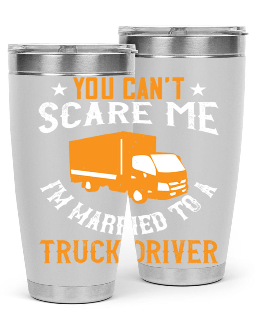 you cant scare me im married to a truck driver Style 7#- truck driver- tumbler