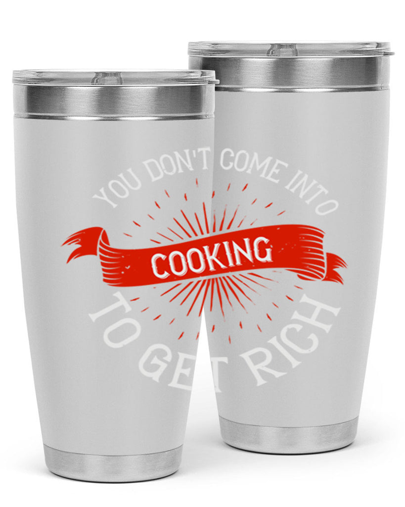 you dont come into cooking to get rich 5#- cooking- Tumbler